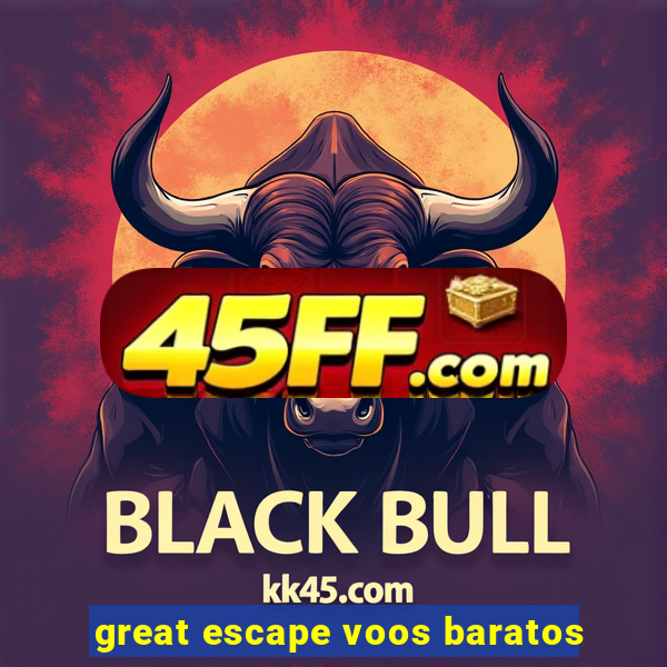 great escape voos baratos